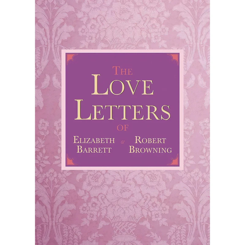 کتاب The Love Letters of Elizabeth Barrett and Robert Browning اثر Elizabeth Barrett Browning and Robert Browning انتشارات Skyhorse