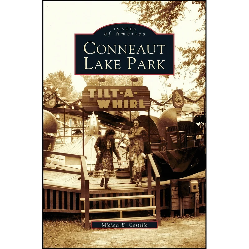 کتاب Conneaut Lake Park اثر Michael E. Costello انتشارات Arcadia Publishing Library Editions
