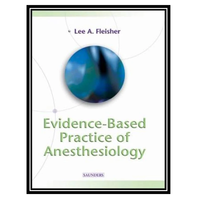 کتاب Evidence-Based Practice of Anesthesiology اثر Lee A. Fleisher انتشارات مؤلفین طلایی