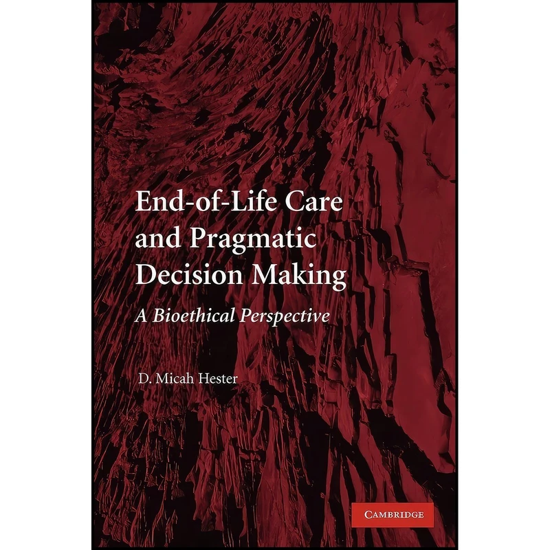 کتاب End-of-Life Care and Pragmatic Decision Making اثر D. Micah Hester انتشارات Cambridge University Press