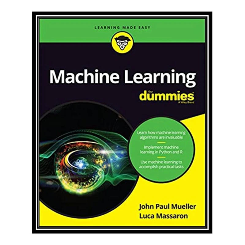 کتاب Machine Learning For Dummies اثر John Paul Mueller& Luca Massaron انتشارات مؤلفین طلایی