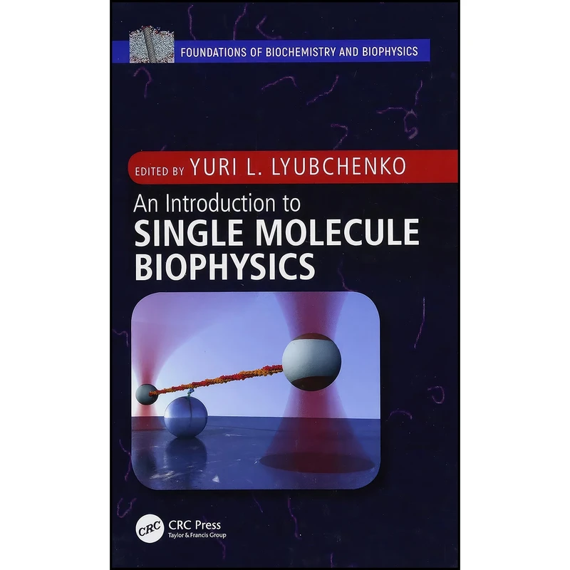 کتاب An Introduction to Single Molecule Biophysics  اثر Yuri L. Lyubchenko انتشارات CRC Press