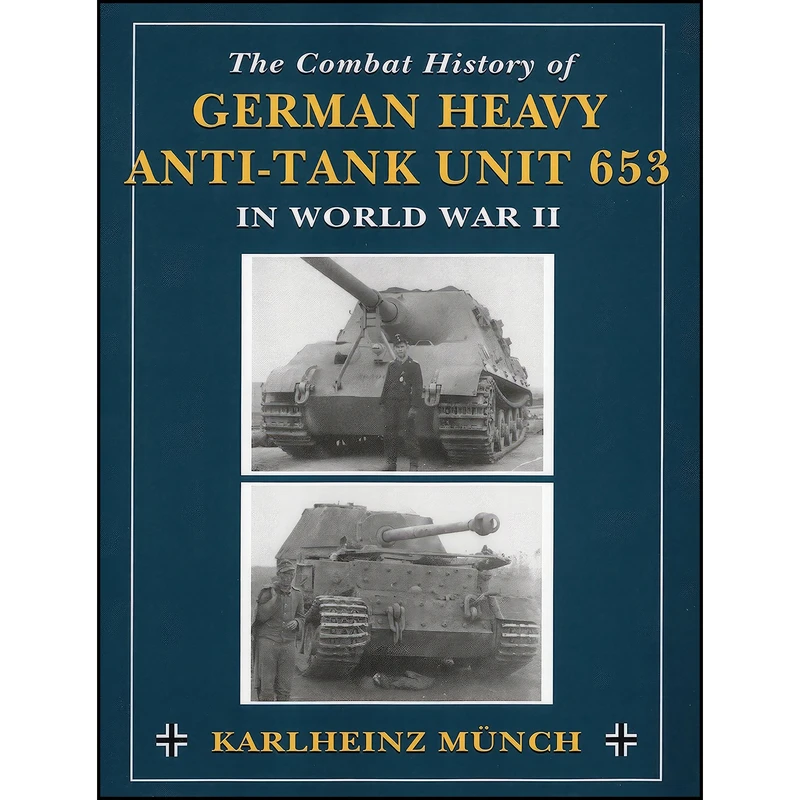 کتاب The Combat History of German Heavy Anti-Tank Unit 653 in World War II اثر Karlheinz Munch انتشارات Stackpole Books