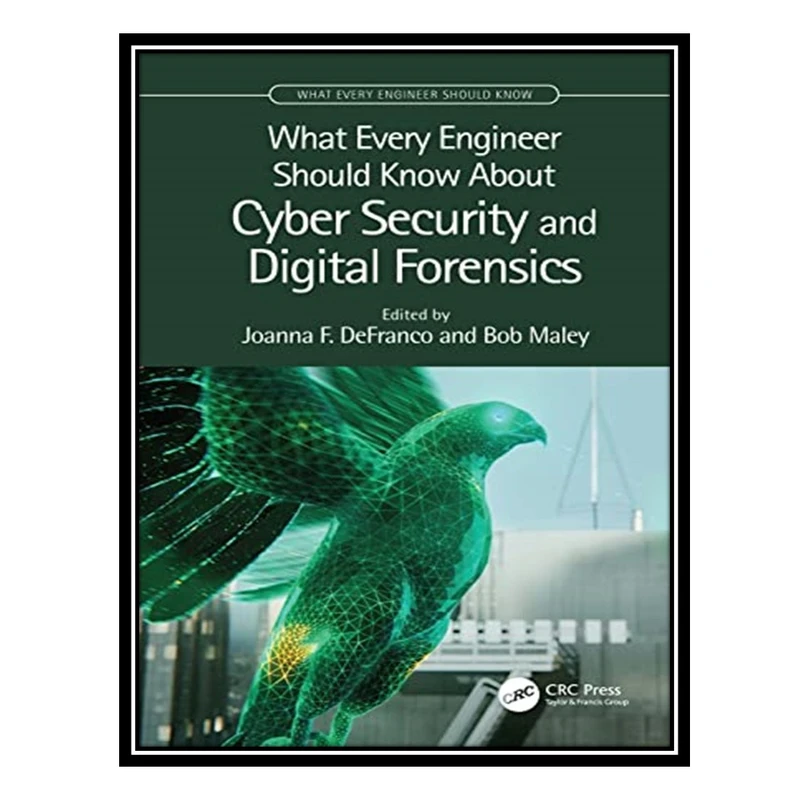 کتاب What Every Engineer Should Know About Cyber Security and Digital Forensics اثر Joanna F. DeFranco and Bob Maley انتشارات مؤلفین طلایی