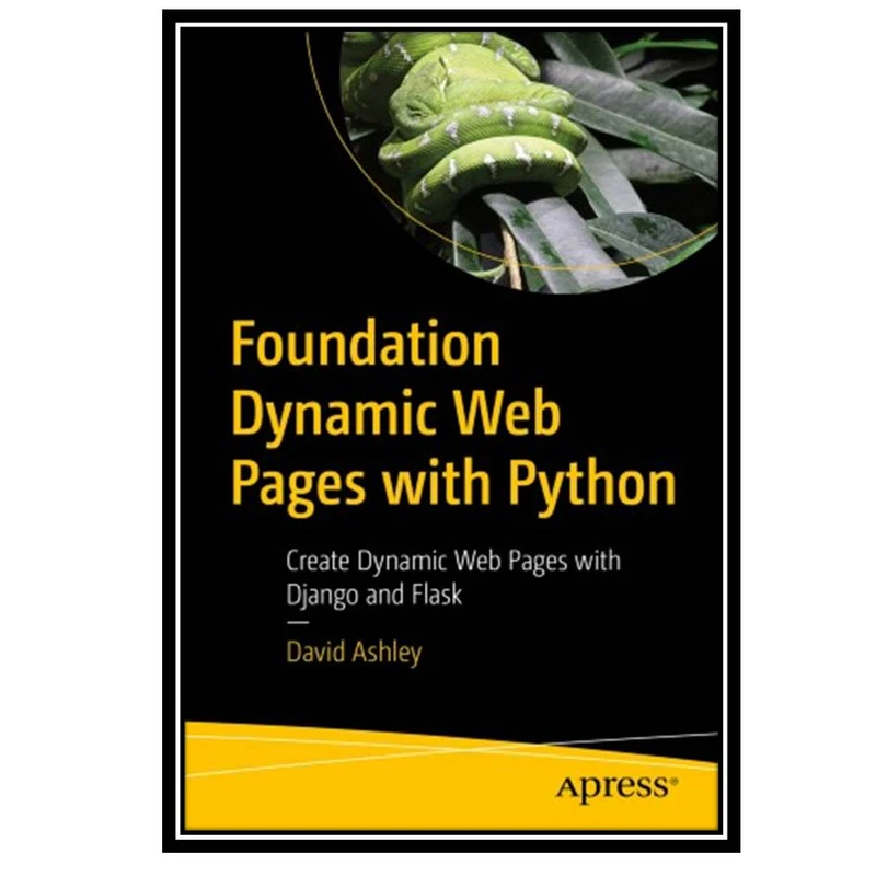 کتاب Foundation Dynamic Web Pages with Python: Create Dynamic Web Pages with Django and Flask اثر David Ashley انتشارات مؤلفین طلایی