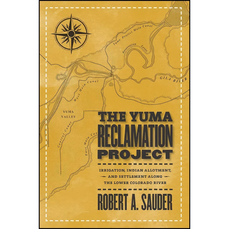 کتاب The Yuma Reclamation Project اثر Robert A. Sauder انتشارات University of Nevada Press