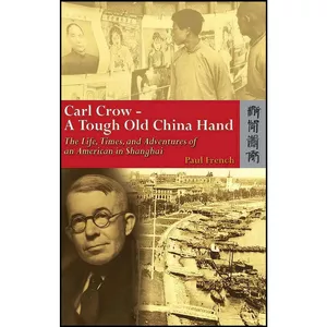 کتاب Carl Crow―A Tough Old China Hand اثر Paul French انتشارات Hong Kong University Press