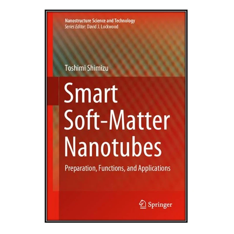  کتاب Smart Soft-Matter Nanotubes اثر Toshimi Shimizu انتشارات مؤلفين طلايي
