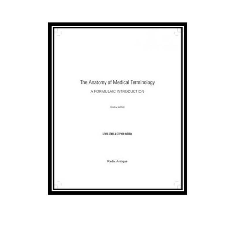 کتاب The Anatomy of Medical Terminology, 3rd Edition اثر Lewis Stiles and Stephen Russell انتشارات مولفین طلایی