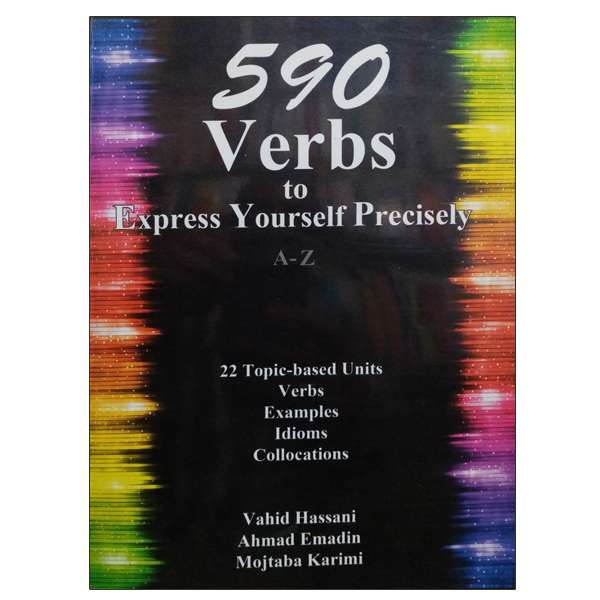 کتاب Verbs to Express Yourself Precisely 590 اثر جمعی از نویسندگان نشر دانشگاهی فرهمند