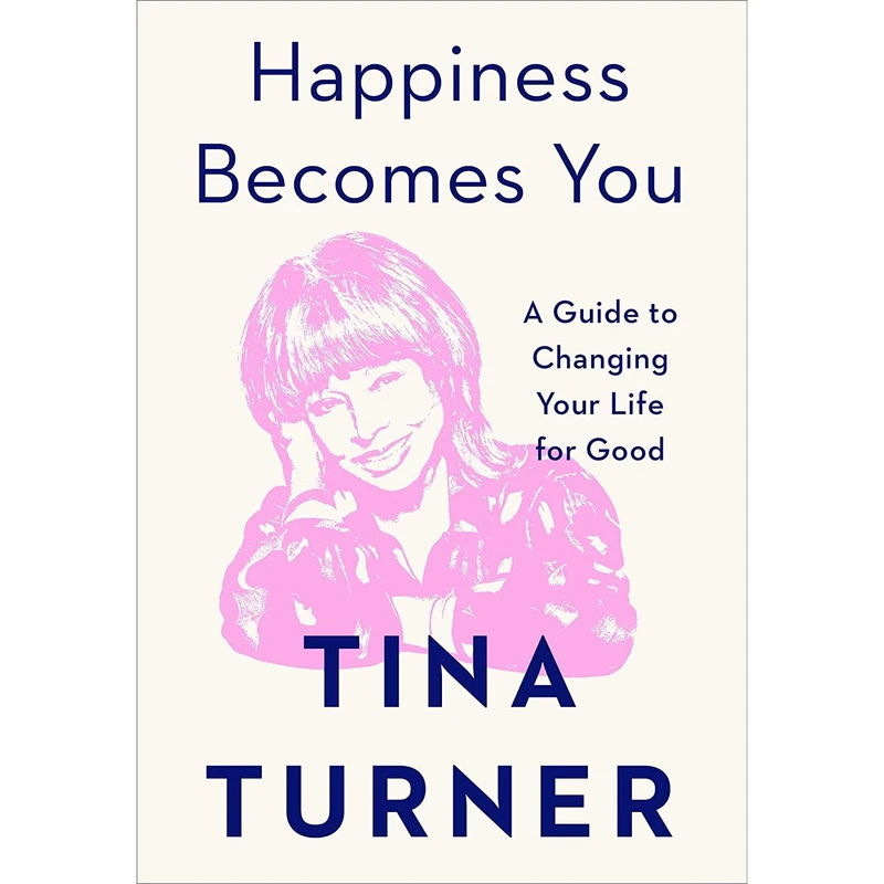 کتاب Happiness Becomes You: A Guide to Changing Your Life for Good اثر Tina Turner انتشارات Atria Books