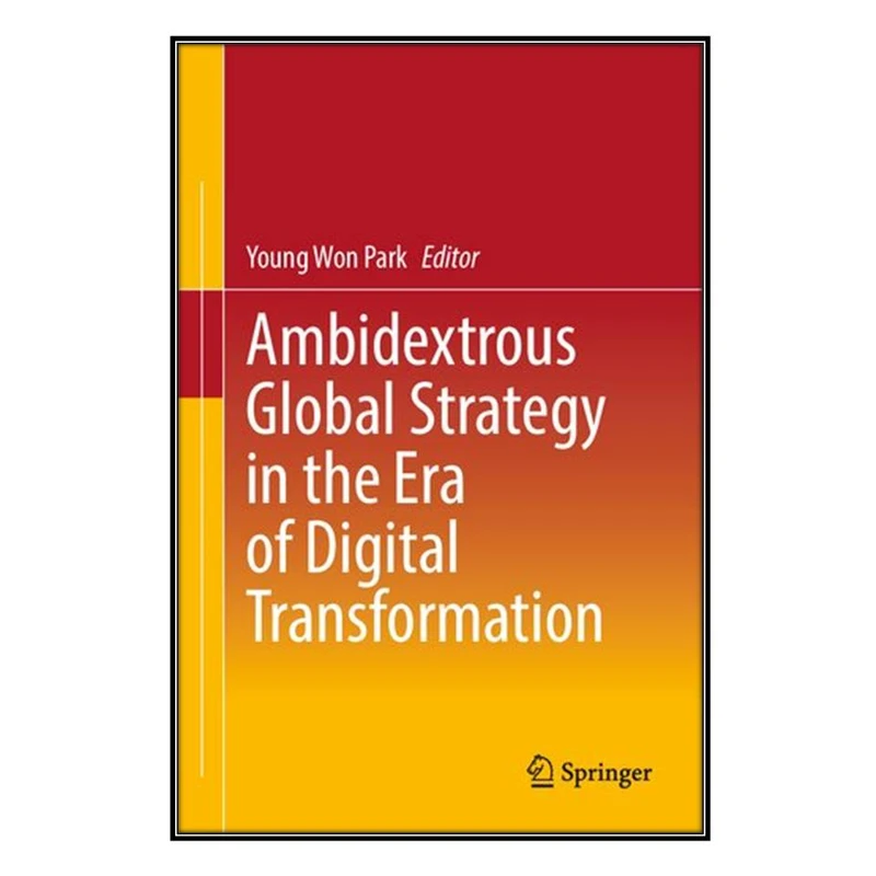  کتاب Ambidextrous Global Strategy in the Era of Digital Transformation اثر Young Won Park انتشارات مؤلفين طلايي