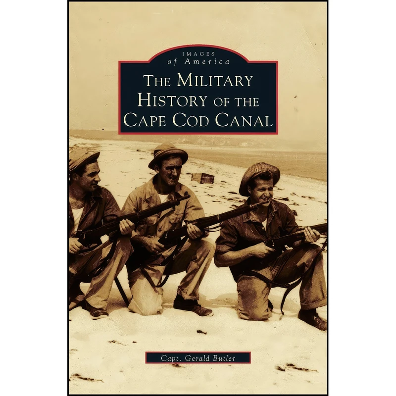 کتاب Military History of Cape Cod Canal اثر جمعي از نويسندگان انتشارات Arcadia Publishing Library Editions
