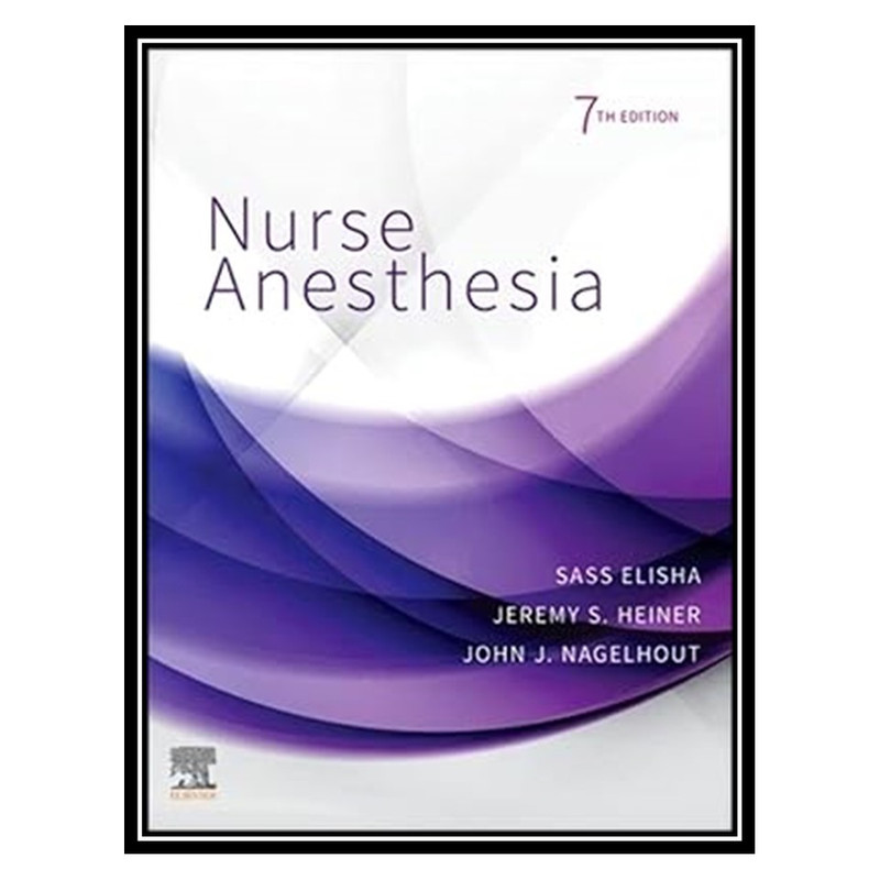 کتاب Nurse Anesthesia اثر جمعی از نویسندگان انتشارات مؤلفین طلایی