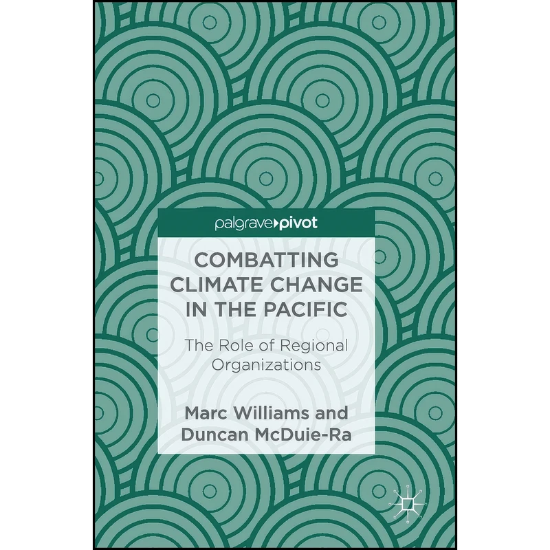 کتاب Combatting Climate Change in the Pacific اثر Marc Williams and Duncan McDuie-Ra انتشارات Palgrave Macmillan