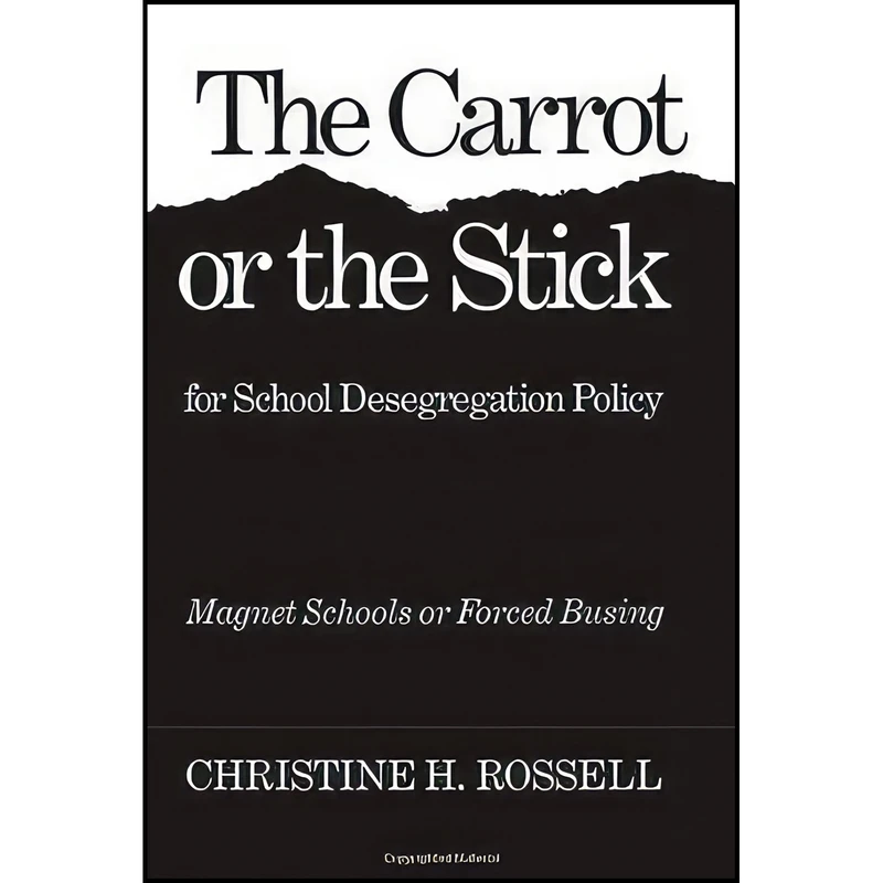 کتاب The Carrot or the Stick for School Desegregation Policy اثر Christine H. Rossell انتشارات Temple University Press