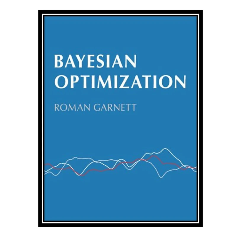 کتاب Bayesian Optimization اثر Roman Garnett انتشارات مؤلفین طلایی