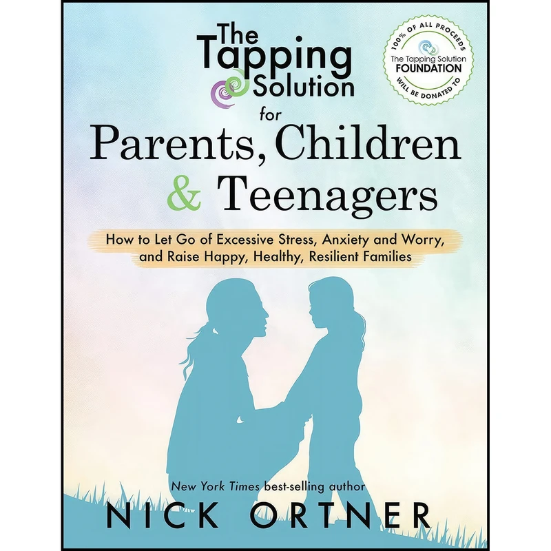 کتاب The Tapping Solution for Parents, Children & Teenagers اثر Nick Ortner انتشارات Hay House Inc.