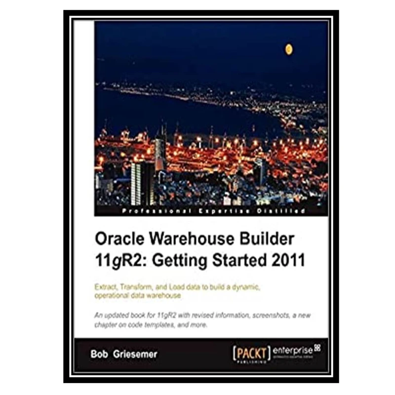 کتاب Oracle Warehouse Builder 11g R2: Getting Started 2011 اثر Bob Griesemer انتشارات مؤلفین طلایی