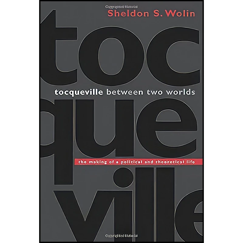 کتاب Tocqueville between Two Worlds اثر Sheldon S. Wolin انتشارات Princeton University Press