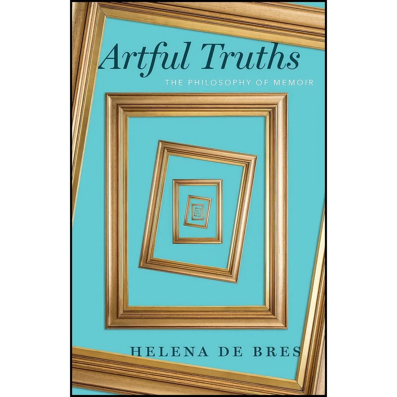 کتاب Artful Truths اثر Helena De Bres انتشارات University of Chicago Press