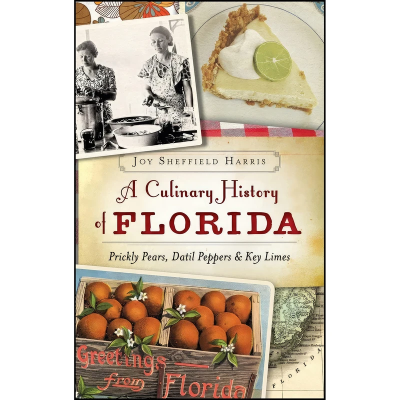 کتاب A Culinary History of Florida اثر Joy Sheffield Harris انتشارات History Press Library Editions