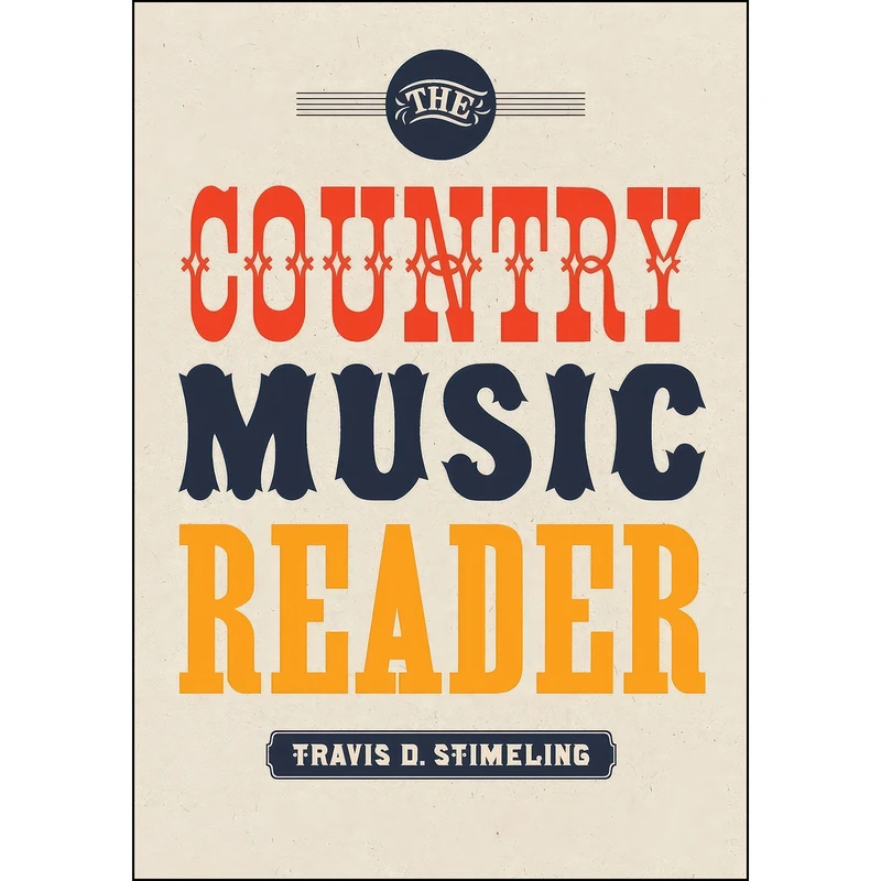 کتاب The Country Music Reader اثر Travis D. Stimeling انتشارات Oxford University Press
