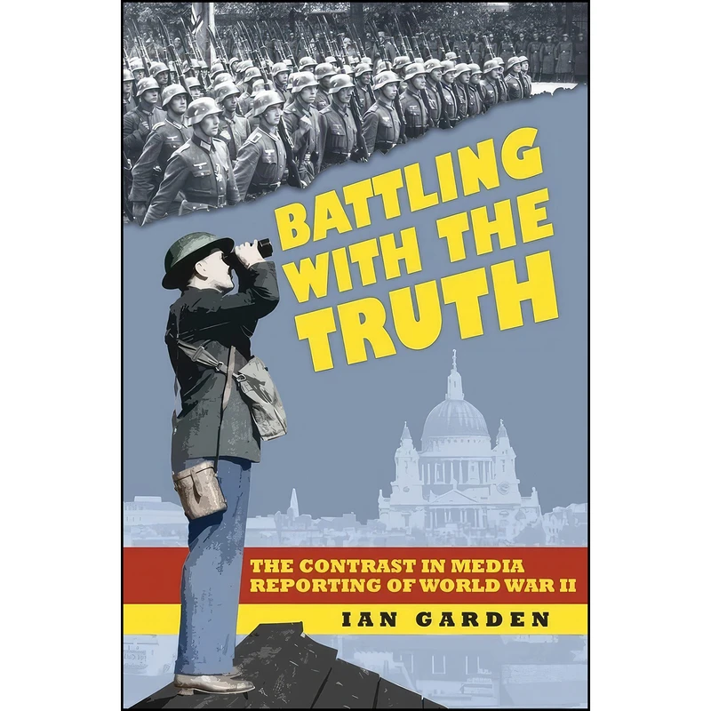 کتاب Battling with the Truth اثر Ian Garden انتشارات The History Press