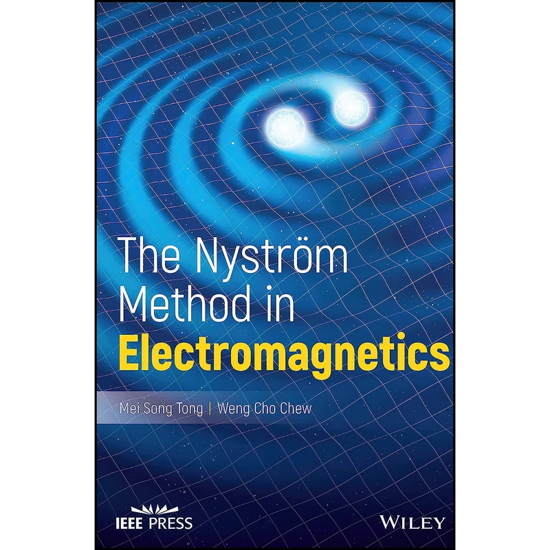 کتاب The Nystrom Method in Electromagnetics  اثر Mei Song Tong and Weng Cho Chew انتشارات Wiley-IEEE Press