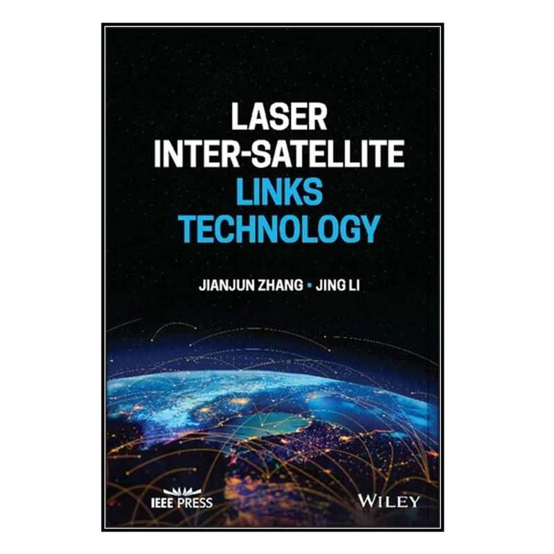 کتاب Laser Inter-Satellite Links Technology اثر Jianjun Zhang and Jing Li انتشارات مؤلفين طلايي