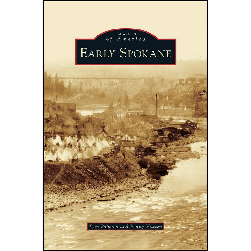 کتاب Early Spokane اثر Don Popejoy and Penny Hutten انتشارات Arcadia Publishing Library Editions