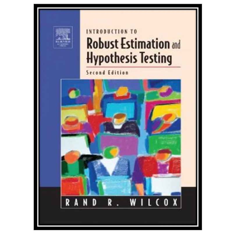 کتاب Introduction to robust estimation and hypothesis testing اثر Rand R. Wilcox انتشارات مؤلفین طلایی
