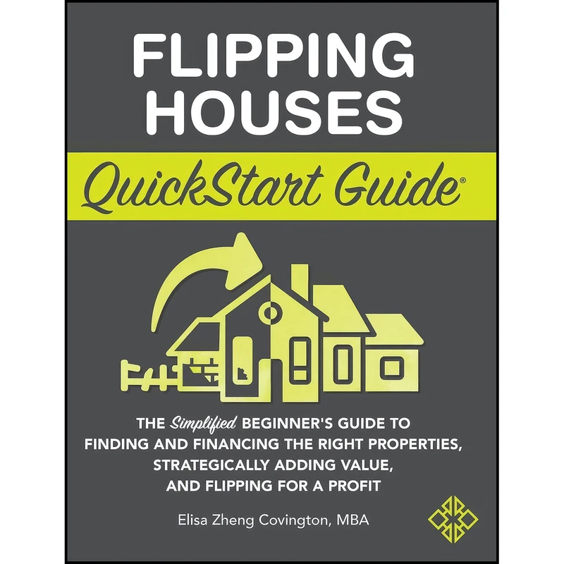 کتاب Flipping Houses QuickStart Guide اثر Elisa Zheng Covington انتشارات Clydebank Media LLC
