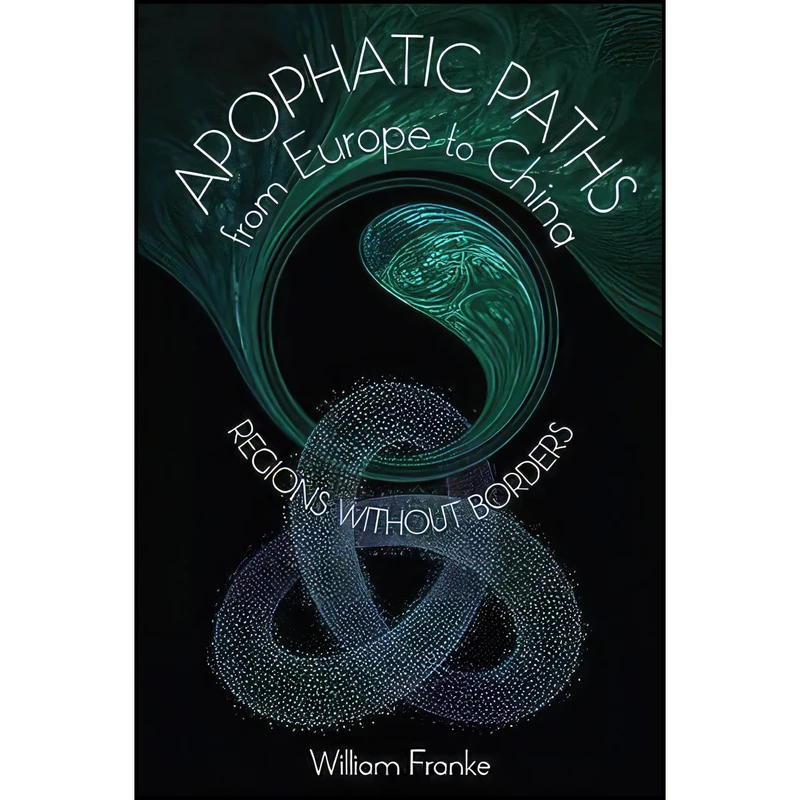 کتاب Apophatic Paths from Europe to China اثر William Franke انتشارات SUNY Press