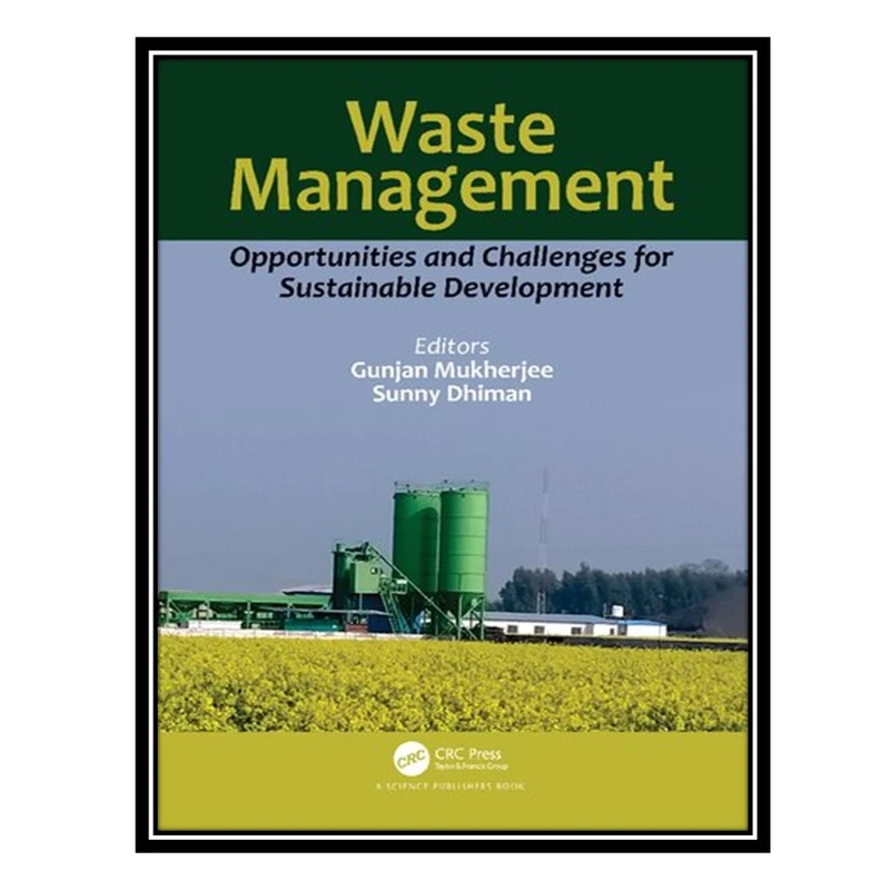 کتاب Waste Management Opportunities and Challenges for Sustainable Development اثر Gunjan Mukherjee AND Sunnny Dhiman انتشارات مؤلفین طلایی