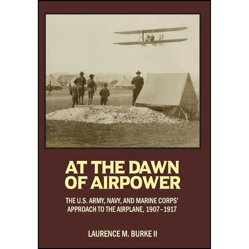 کتاب At the Dawn of Airpower اثر Laurence M Burke Ii انتشارات Naval Institute Press