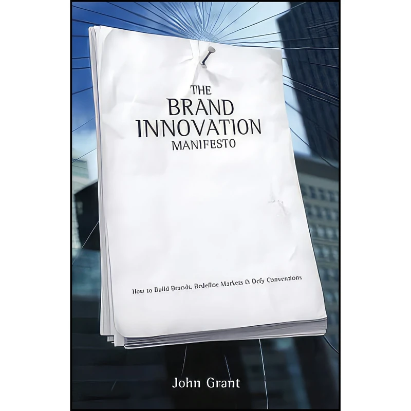 کتاب The Brand Innovation Manifesto اثر John Grant انتشارات Wiley