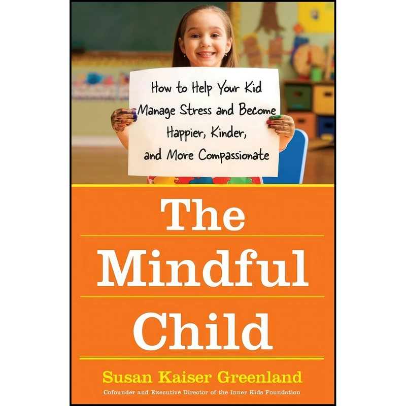 کتاب The Mindful Child اثر Susan Kaiser Greenland انتشارات Atria