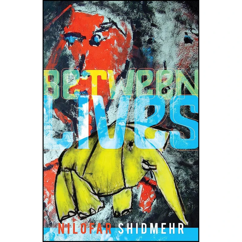 کتاب Between Lives اثر Nilofar Shidmehr انتشارات Oolichan Books