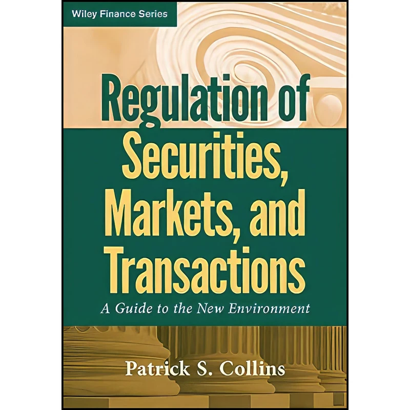 کتاب Regulation of Securities  Markets  and Transactions اثر Patrick S. Collins انتشارات Wiley