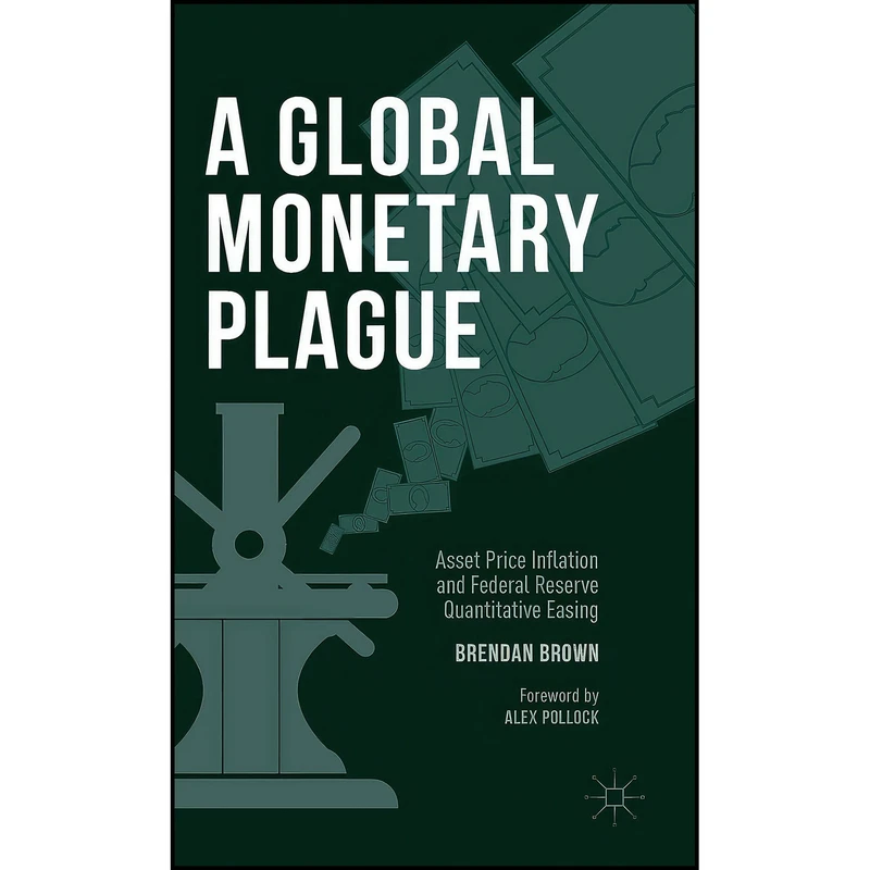 کتاب A Global Monetary Plague اثر Brendan Brown انتشارات Palgrave Macmillan