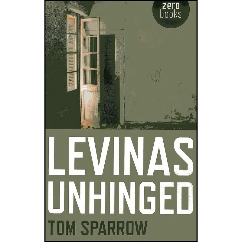 کتاب Levinas Unhinged اثر Tom Sparrow انتشارات Zero Books