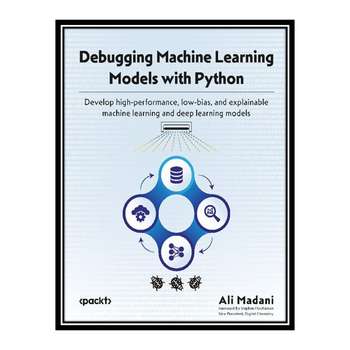 قیمت و خرید کتاب Debugging Machine Learning Models with Python: Develop ...