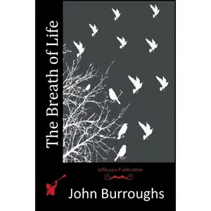 کتاب The Breath of Life اثر John Burroughs انتشارات تازه ها