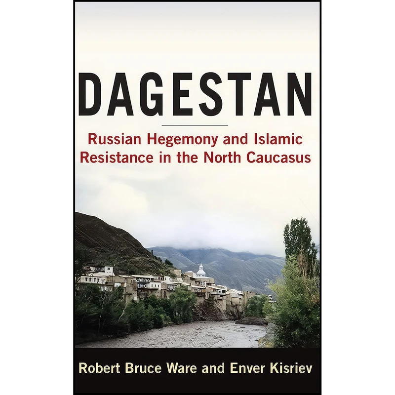 کتاب Dagestan اثر Robert Bruce Ware and Enver Kisriev انتشارات Routledge