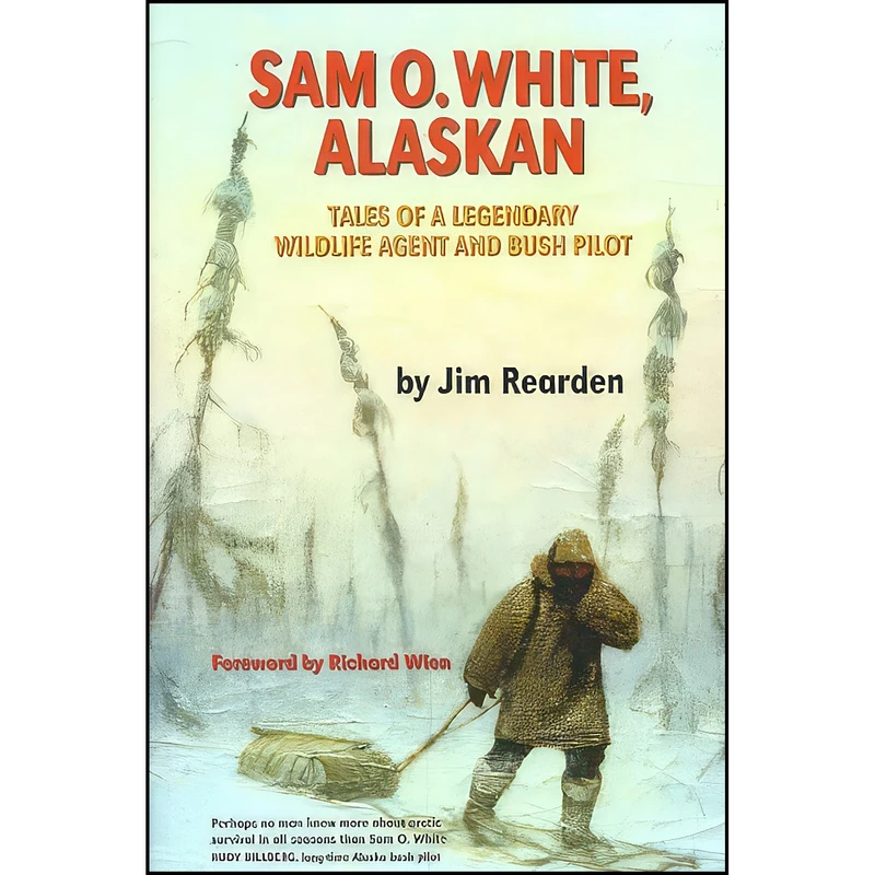 کتاب Sam O. White, Alaskan اثر Sam O. White انتشارات Pictorial Histories Publishing Co.