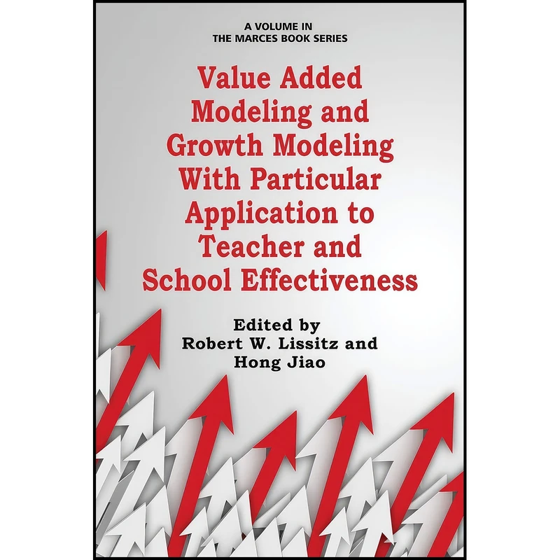 کتاب Value Added Modeling and Growth Modeling with Particular Application to Teacher and School Effectiveness  اثر Robert W. Lissitz and Hong Jiao انتشارات Information Age Publishing