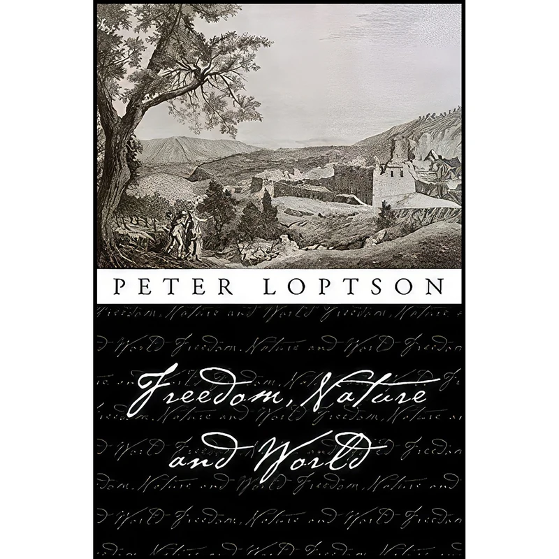 کتاب Freedom, Nature, and World  اثر Peter Loptson انتشارات University of Ottawa Press