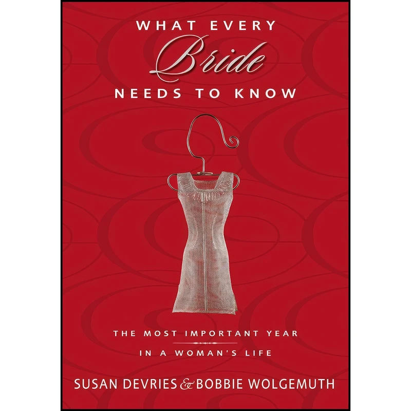 کتاب What Every Bride Needs to Know اثر Susan DeVries and Bobbie Wolgemuth انتشارات Zondervan