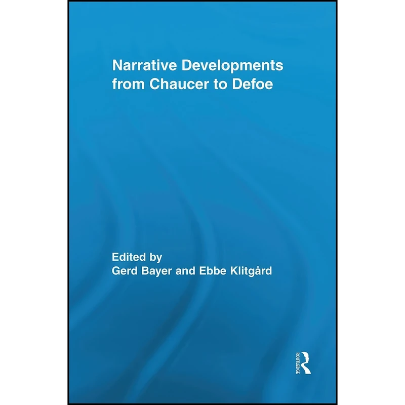 کتاب Narrative Developments from Chaucer to Defoe  اثر Gerd Bayer and Ebbe Klitgard انتشارات تازه ها